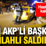 Eski AKP İl Başkanı Haluk Laçin Silahlı Saldırıya Uğradı: Hastaneye Sevk Edildi