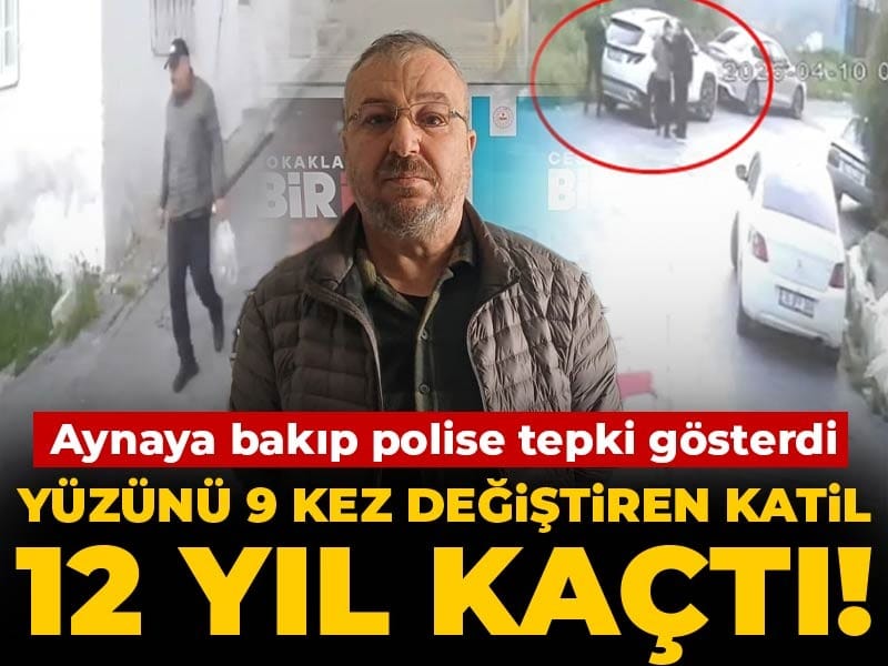 12 Yıl Firar Eden Katil, Estetikle Değiştirdiği Yüzüyle Yakalandı!